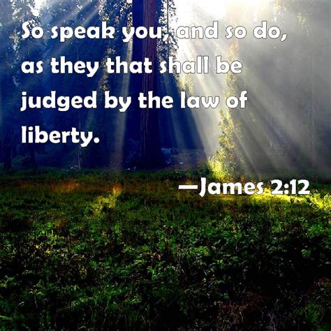 James 212 So Speak You And So Do As They That Shall Be Judged By The
