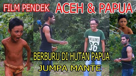 Film Pendek Aceh And Papua Youtube