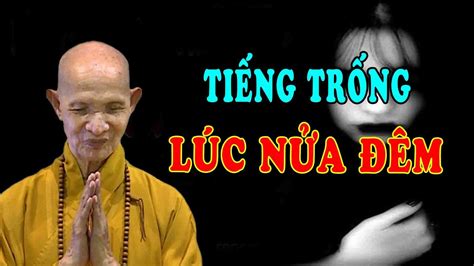 Tiếng Trống Lúc Nửa Đêm Chuyện Tâm Linh Ht Thích Giác Hạnh Mới Nhất