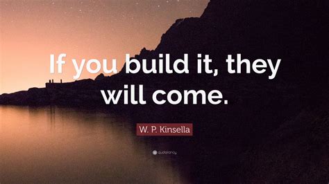 W P Kinsella Quote If You Build It They Will Come 11 Wallpapers