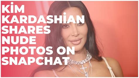 Kim Kardashian Shares Nude Photos On SnapChat Kanye West YouTube