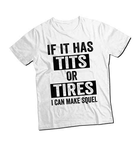 If It Has Tits Or Tires I Can Make It Squeal Funny Sarcastic Etsy