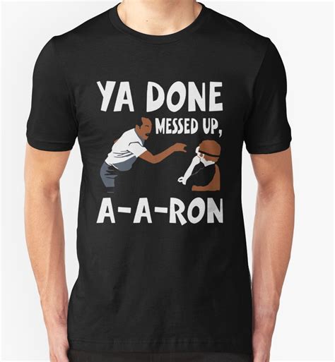 Ya Done Messed Up A A Ron Funny T Shirt By Grastohill Shirts Funny