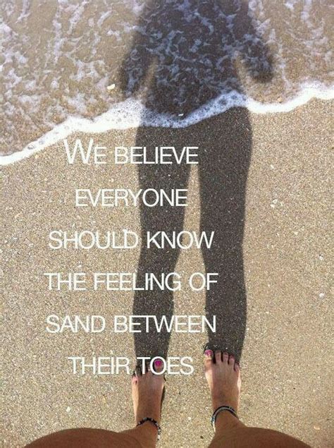 We Believe Everyone Should Know The Feeling Of The Sand Between Their Toes Beachlife