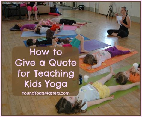 5 Keys To Giving A Good Quote For Teaching Kids Yoga Young Yoga Masters