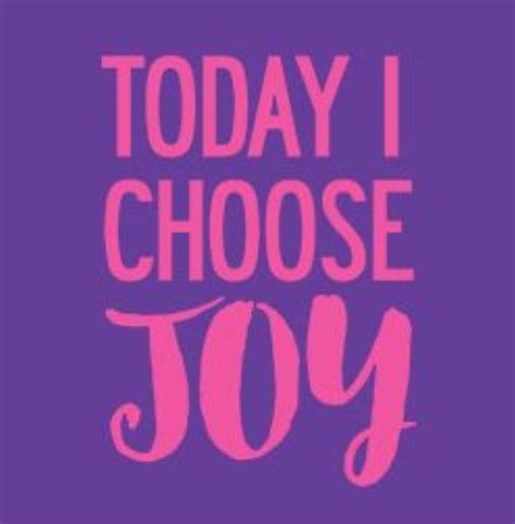 Today I Choose Joy Choose Joy Joy Choose Me