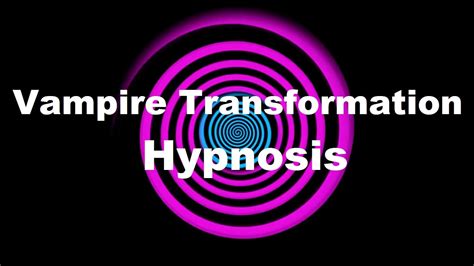 Vampire Transformation Hypnosis Request Youtube