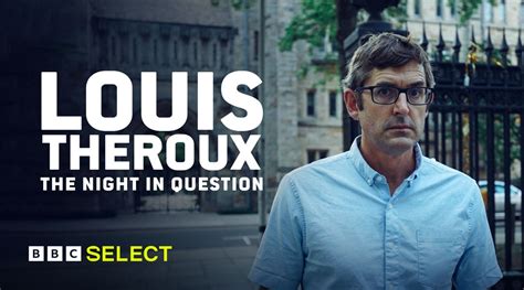 Watch Louis Theroux The Night In Question On Bbc Select
