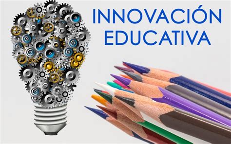 El Impacto De La Innovación Educativa Educar Es Todo