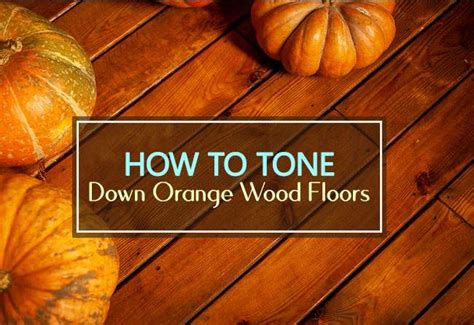 How To Tone Down Orange Wood Floors Household Advice