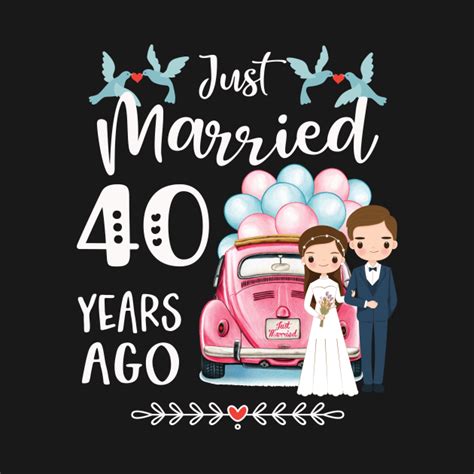 40th Anniversary Just Married 40 Years Ago 40th Wedding Anniversary
