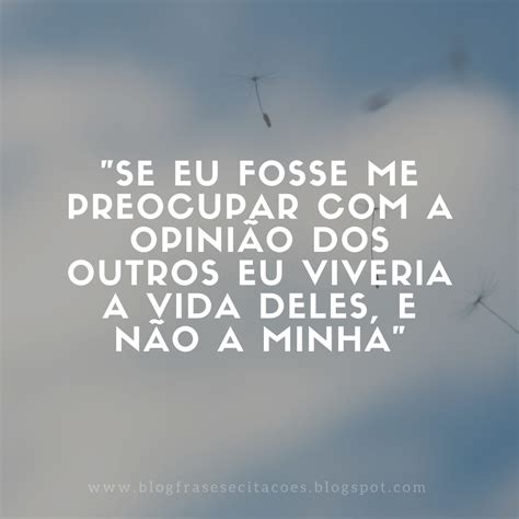 15 Frases sobre Não se Importar com a Opinião dos Outros - Frases e