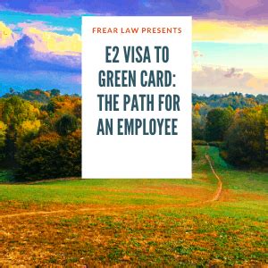 The green card path for an e2 visa employee. E2 Visa to Green Card: The Path for an E2 Visa Employee - Frear Law