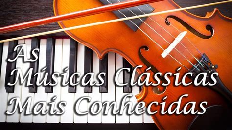 Músicas Clássicas Mais Conhecidas Mozart Beethoven Chopin Bach