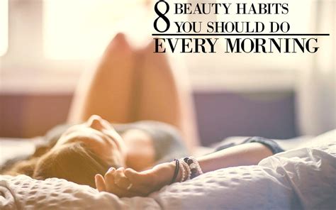 8 Beauty Habits You Should Do In Your Morning Routine