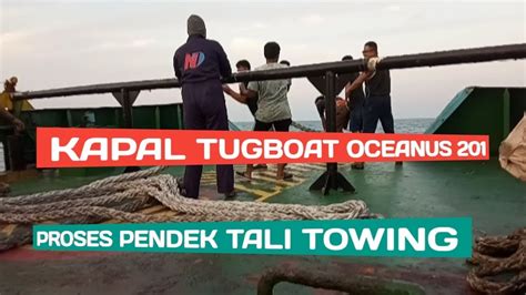 Kapal Tugboat Oceanus Proses Pendek Tali Towing Youtube