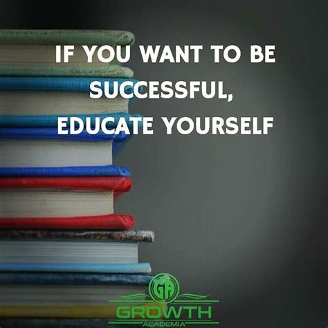 If You Want To Be Successful Educate Yourself Success Quotes