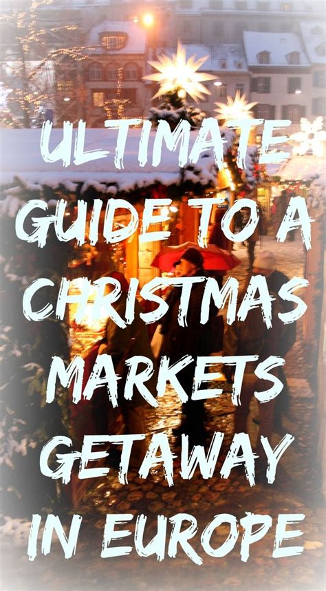 the ultimate guide to a christmas markets getaway in europe this december from germany to