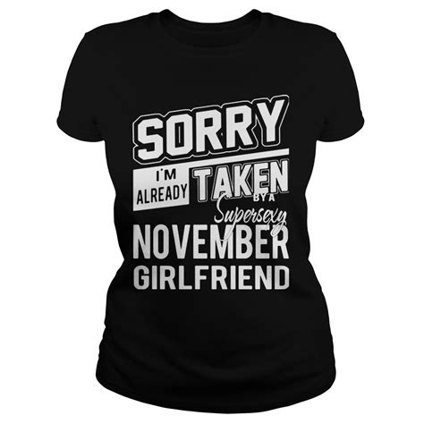 Sorry Im Already Taken By A Super Sexy November Girlfriend Shirt Kutee Boutique