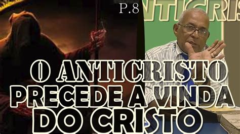 811 O Anticristo Precede A Vinda Do Cristo Youtube