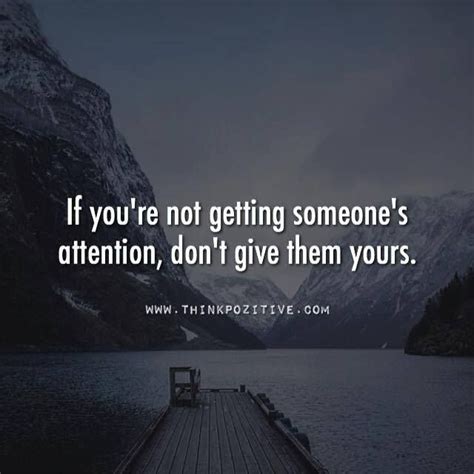 Not Getting Someones Attention Attention Quotes Best Positive Quotes Positive Quotes