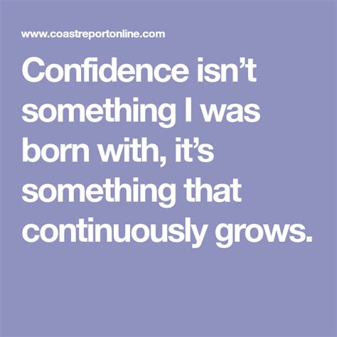 Confidence Isnt Something I Was Born With Its Something That