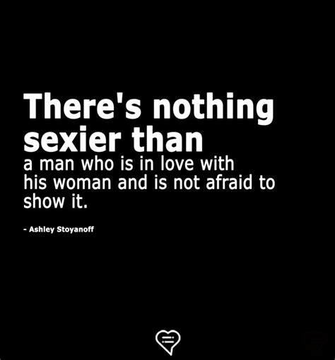 There S Nothing Sexier Than A Man Who Is In Love With His Woman Relationship Quotes Real