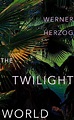 The Twilight World by Werner Herzog, Michael Hofmann | Waterstones