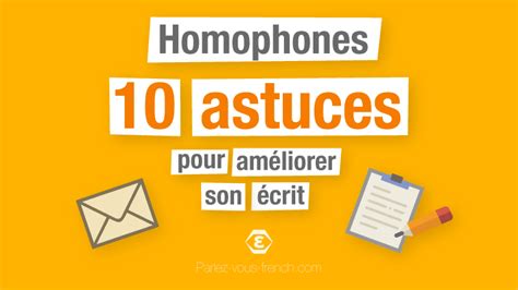 Homophones 10 Astuces Pour Améliorer Son écrit Parlez Vous French