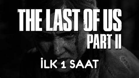 The Last Of Us Part Ii Türkçe İlk 1 Saat Youtube