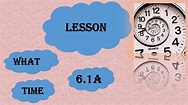 Lesson 6.1A "What Is The Time Now" - YouTube