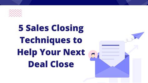 5 Sales Closing Techniques To Help Your Next Deal Close
