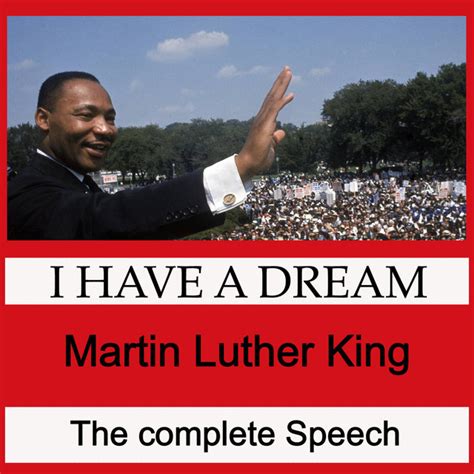 I have a dream that one day this nation will rise up, live out the true meaning of its creed: I Have a Dream - The Complete Speech by Martin Luther King ...