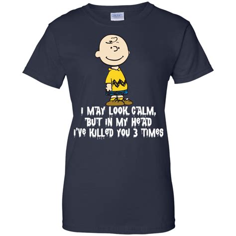 Charlie Brown I May Look Calm But In My Head Ive Killed You 3 Time T