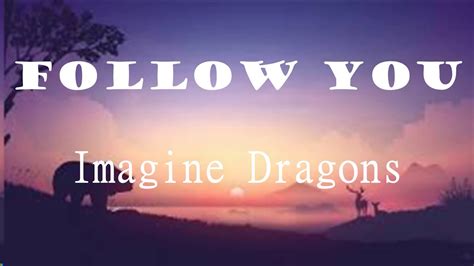 Imagine Dragons Follow You Lyrics Video Youtube