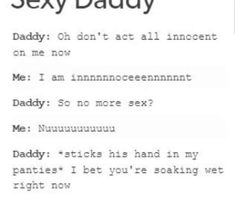 Daddy Oh Dont Act All Innocent Me I Am Innnnnnoceeennnnnnt Daddy So No More Sex Daddy