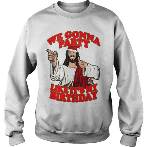 Jesus We Gonna Party Like Its My Birthday Christmas Shirt And Hoodie