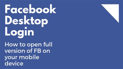 Facebook Desktop Login And How To Open Full Version Of Fb On Your Phone