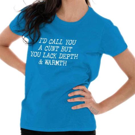You Lack Depth And Warmth Funny Rude Mature Insulting Ladies T Shirt For Women Ebay