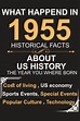 What Happened In 1955 Historical Facts About Us History The Year You ...
