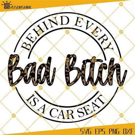 Behind Every Bad B Is A Car Seat Svg Png Dxf Eps Mom Life Svg Sunshine