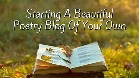 Starting A Beautiful Poetry Blog Of Your Own Building Your Website