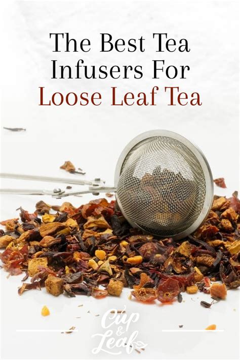 The Best Tea Infusers For Loose Leaf Tea Cup And Leaf