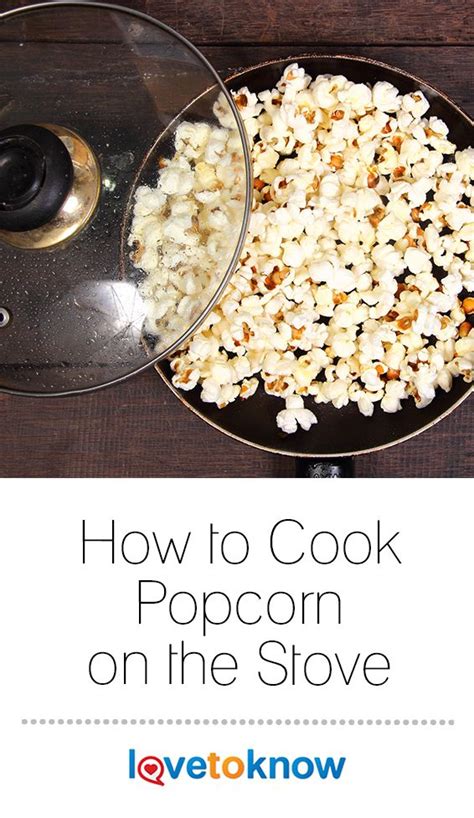 How To Cook Popcorn On The Stove Lovetoknow Cooking Cooking