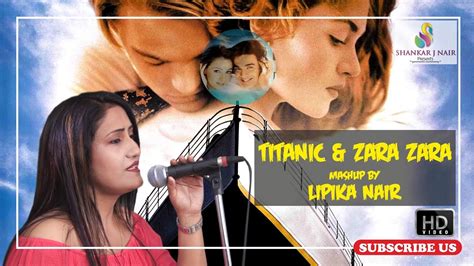 Magical Voice Of Lipika Nair Superhit Mashup Song Of Titanic And Zara Zara Youtube