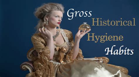 Hygiene Habits From History Guaranteed To Make You Squirm