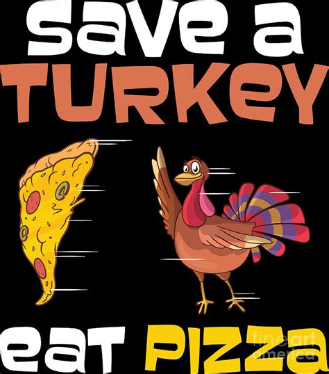 thanksgiving save a turkey eat pizza funny fall t digital art by haselshirt pixels