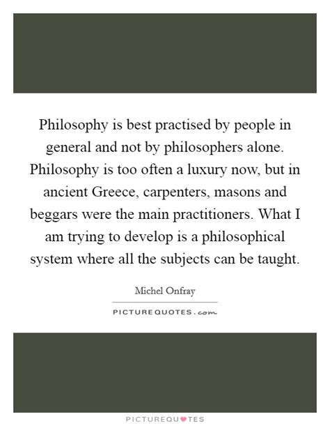 Philosophy Is Best Practised By People In General And Not By