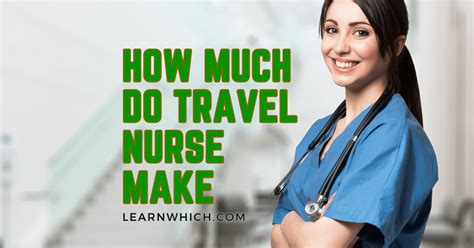 How Much Do Travel Nurse Make Unveiling The Truth Learnwhich