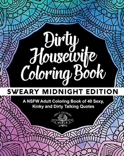 Dirty Housewife Coloring Book A Nsfw Adult Coloring Book Of Sexy Kinky And Dirty Talking